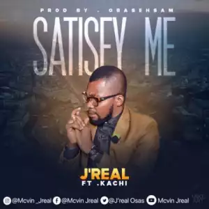 J’real - Satisfy Me Ft. Kachi